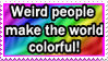 weird people make the world colorful stamp